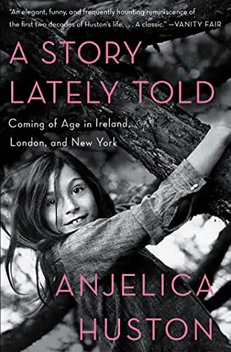 A Story Lately Told Coming of Age in Ireland, London, and New York