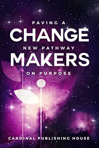 Change Makers Paving a New Pathway on Purpose