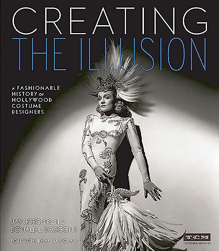 Creating the Illusion A Fashionable History of Hollywood Costume Designers (Turner Classic Movies)