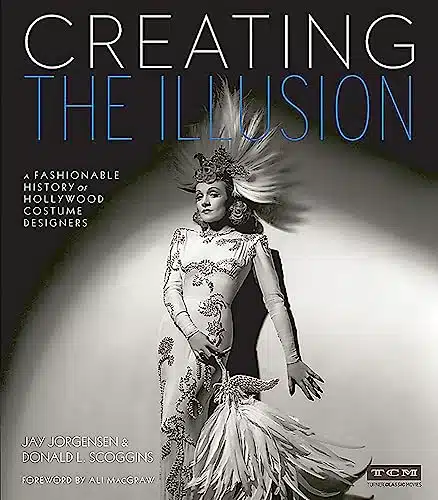 Creating the Illusion A Fashionable History of Hollywood Costume Designers (Turner Classic Movies)