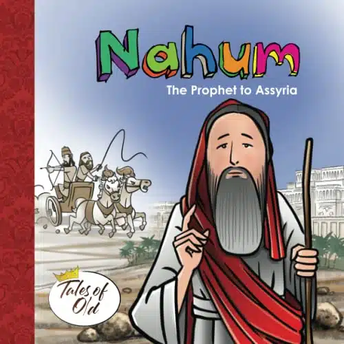 Nahum The Prophet to Assyria (Tales of Old)
