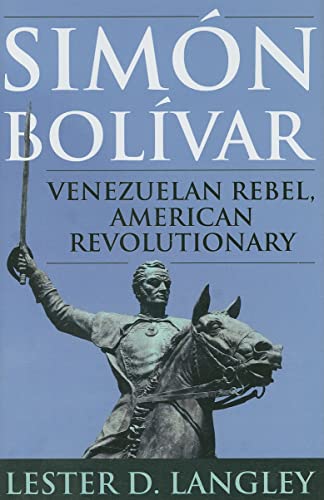 SimÃ³n BolÃ­var Venezuelan Rebel, American Revolutionary