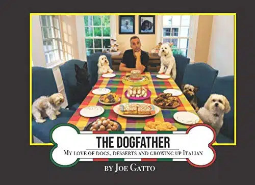 The Dogfather My Love of Dogs, Desserts and Growing up Italian