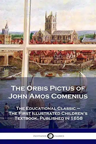 The Orbis Pictus of John Amos Comenius The Educational Classic   The First Illustrated Children's Textbook, Published in