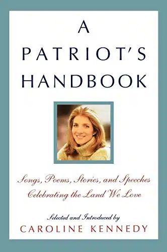A Patriot's Handbook Songs, Poems, Stories, and Speeches Celebrating the Land We Love