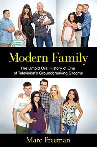 Modern Family The Untold Oral History of One of Television's Groundbreaking Sitcoms