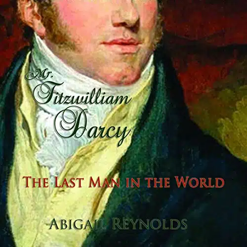 Mr. Fitzwilliam Darcy The Last Man in the World A Pride and Prejudice Variation