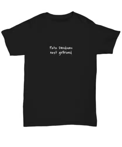 Pete Davidsons Next Girlfriend SweatshirtT ShirtCrew Neck Funny Celebrity Gifts for Christmas, Holiday, Birthday Unisex Tee Black