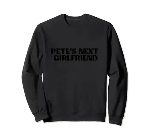 Pete's Next Girlfriend Sweatshirt