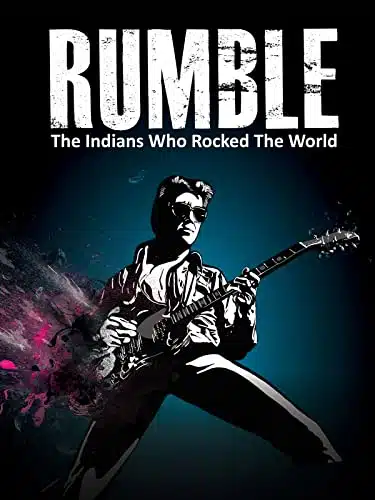 Rumble The Indians Who Rocked the World