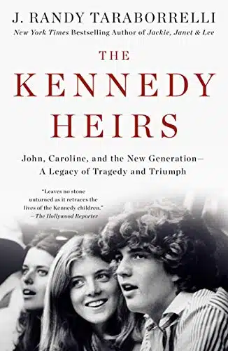 The Kennedy Heirs John, Caroline, and the New Generation   A Legacy of Tragedy and Triumph