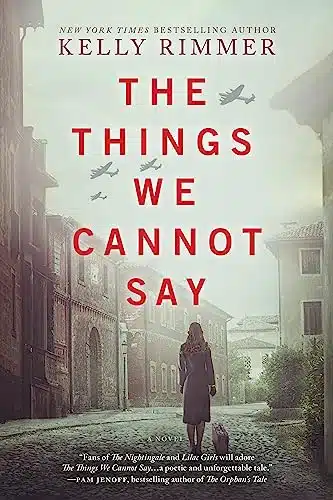 The Things We Cannot Say A WWII Historical Fiction Novel