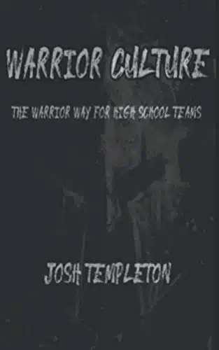 Warrior Culture The Warrior Way for High School Teams