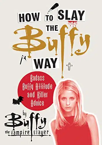How to Slay the Buffy Way KFBadass Buffy Attitude and Killer Advice