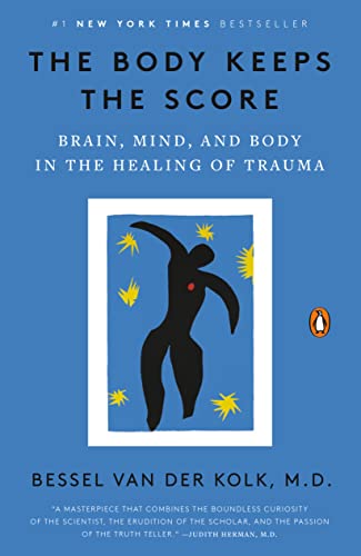 The Body Keeps the Score Brain, Mind, and Body in the Healing of Trauma