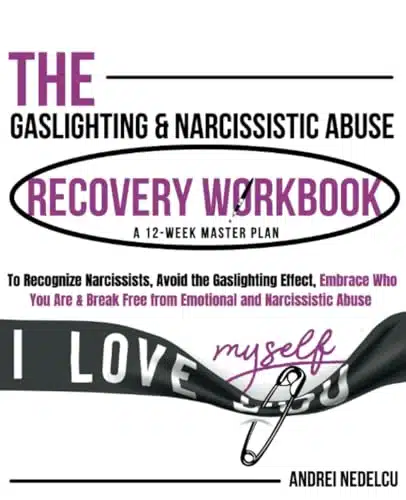 The Gaslighting & Narcissistic Abuse Recovery Workbook A eek Master Plan to Recognize Narcissists, Avoid the Gaslighting Effect, Embrace Who You ... (Breaking Free from Toxic 