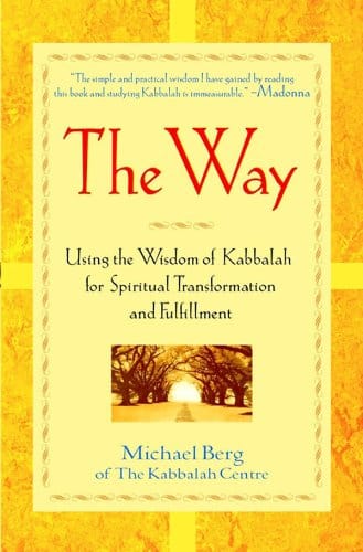 The Way Using the Wisdom of Kabbalah for Spiritual Transformation and Fulfillment