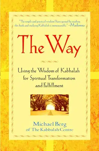 The Way Using the Wisdom of Kabbalah for Spiritual Transformation and Fulfillment