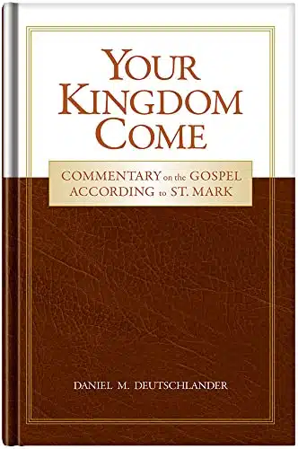 Your Kingdom Come Commentary on the Gospel According to St. Mark